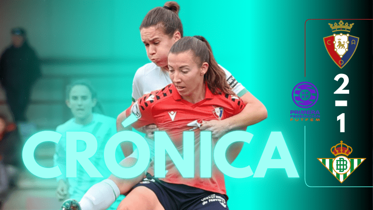 CRÓNICA | Osasuna Fem 2-1 Real Betis Fem: Un apagón en cuestión de minutos.